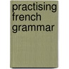 Practising French Grammar door Roger Hawkins