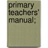 Primary Teachers' Manual;