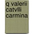 Q Valerii Catvlli Carmina