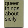 Queer Things About Sicily door Douglas Brooke Wheelton Sladen