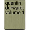 Quentin Durward, Volume 1 by Professor Walter Scott