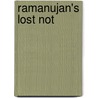 Ramanujan's Lost Not by George E. Andrews