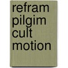 Refram Pilgim Cult Motion by Simon Coleman