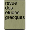 Revue Des Etudes Grecques door . Anonymous