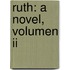Ruth: A Novel, Volumen Ii