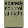 Scaredy Squirrel at Night by Mélanie Watt
