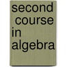 Second  Course in Algebra door William Arthur Luby