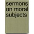 Sermons On Moral Subjects