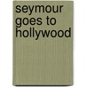 Seymour Goes to Hollywood door Ronald Cohn