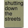 Shutting Down the Streets by Luis Fernandez