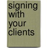 Signing with Your Clients door Mary Ann Kinsella-Meier