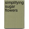 Simplifying Sugar Flowers door Alison Procter
