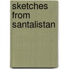 Sketches From Santalistan by Mathew Andreas Pederson