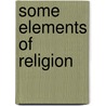 Some Elements Of Religion by Henry Parry Liddon