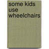 Some Kids Use Wheelchairs door Lola M. Schaefer