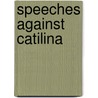 Speeches Against Catilina by Marcus Tullius Cicero