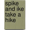 Spike and Ike Take a Hike door S.D. Schindler