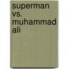 Superman vs. Muhammad Ali by Neal Adams
