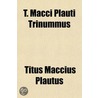 T. Macci Plauti Trinummus door Titus Maccius Plautus