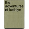 The Adventures Of Kathlyn door Harold Macgrath