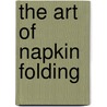 The Art of Napkin Folding by Gay Merrill Gross