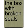 The Box With Broken Seals by Phillips Oppenheim E.