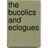 The Bucolics and Eclogues