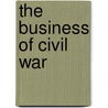 The Business of Civil War door Mark R. Wilson