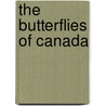 The Butterflies Of Canada by Ross A. Layberry