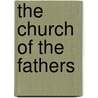 The Church of the Fathers door Michael Ed. Newman