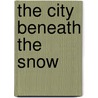 The City Beneath the Snow by Marjorie Kowalski Cole