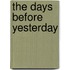 The Days Before Yesterday