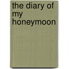 The Diary of My Honeymoon door Unknown Author