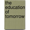 The Education of Tomorrow door Arland D. Weeks