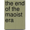 The End of the Maoist Era door Warren Sun
