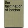 The Fascination Of London door Mrs. A. Murray Smith