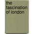 The Fascination Of London