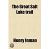 The Great Salt Lake Trail by William F. Cody