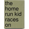 The Home Run Kid Races On by Matt Christopher