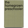 The Homegrown Preschooler by Lesli Richards