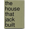 The House That Jack Built by James M. Campbell
