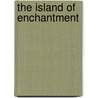 The Island Of Enchantment by Justus Miles Forman