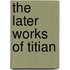 The Later Works of Titian