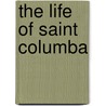 The Life Of Saint Columba door Saint Adamnan