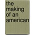 The Making Of An American
