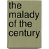 The Malady Of The Century
