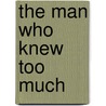 The Man Who Knew Too Much by Gilbert Keith Chesterton