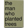 The Man Who Planted Trees door Michael McCurdy