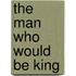The Man Who Would Be King