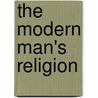 The Modern Man's Religion door Charles Reynolds Brown